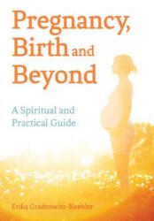 Pregnancy, Birth and Beyond - Erika Gradenwitz-Koehler (2014)