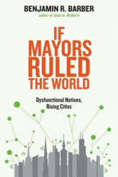 If Mayors Ruled the World - Benjamin R Barber (2014)