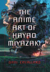 The Anime Art of Hayao Miyazaki - Dani Cavallaro (ISBN: 9780786423699)