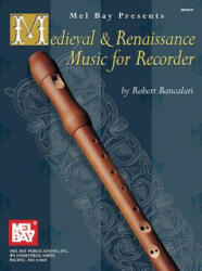 Medieval & Renaissance Music for Recorder - Robert Bancalari (ISBN: 9780786625475)