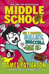 Middle School: How I Survived Bullies, Broccoli, and Snake Hill - James Patterson (2015)