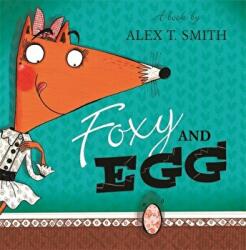 Foxy and Egg - Alex T Smith (2014)