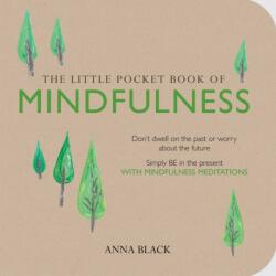 The Little Pocket Book of Mindfulness: Don't Dwell on the Past or Worry about the Future Simply Be in the Present with Mindfulness Meditations (2015)