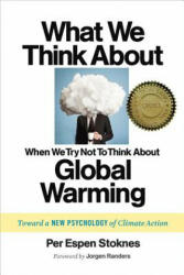 What We Think About When We Try Not To Think About Global Warming - Per Espen Stoknes (2015)
