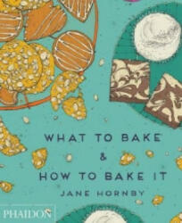 What to Bake & How to Bake It - Jane Hornby (2014)