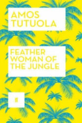 Feather Woman of the Jungle - Amos Tutuola (2015)