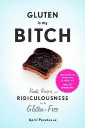Gluten Is My Bitch: Rants Recipes and Ridiculousness for the Gluten-Free (2015)