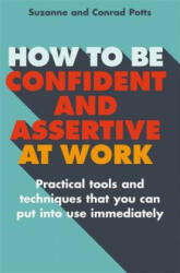 How to be Confident and Assertive at Work - Conrad Potts, Suzanne Potts (2015)