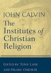The Institutes of Christian Religion - John Calvin, Calvin John, John Calvin (ISBN: 9780801025242)