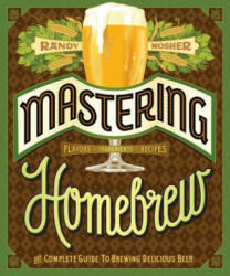 Mastering Home Brew - Randy Mosher (2015)