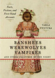 Banshees, Werewolves, Vampires, and Other Creatures of the Night - Varla Ventura (2013)