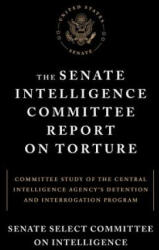 Senate Intelligence Committee Report On Torture - Senate Select Committee on Intelligence (2015)