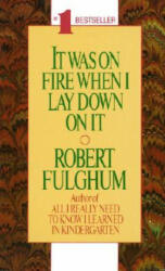 It Was on Fire When I Lay Down on It - Robert Fulghum (ISBN: 9780804105828)