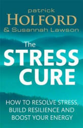 The Stress Cure: How to Resolve Stress Build Resilience and Boost Your Energy (2015)