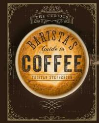 Curious Barista's Guide to Coffee - Tristan Stephenson (2015)