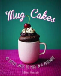 Mug Cakes: 40 speedy cakes to make in a microwave - Mima Sinclair (2014)