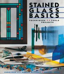Stained Glass Basics - Chris Rich, Martha Mitchell, Rachel Ward (ISBN: 9780806948775)