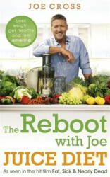 The Reboot with Joe Juice Diet - Lose Weight Get Healthy and Feel Amazing: As Seen in the Hit Film 'Fat Sick & Nearly Dead' (2015)