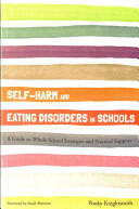 Self-Harm and Eating Disorders in Schools: A Guide to Whole-School Strategies and Practical Support (2015)
