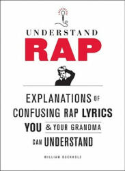 Understand Rap: Explanations of Confusing Rap Lyrics You and Your Grandma Can Understand - William Buckholz (ISBN: 9780810989214)