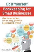 Do It Yourself BookKeeping for Small Businesses - How to set up and run an easy practical bookkeeping system (2015)