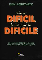 Ce e dificil la lucrurile dificile - Ben Horowitz (ISBN: 9786068642178)