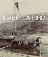 Isabella Bird: A Photographic Journal of Travels Through China 1894 1896 (2015)