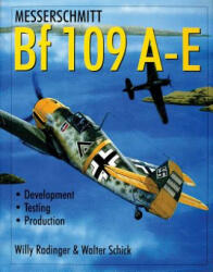 Messerschmitt Bf 109 A-E: Develment/Testing/Production - Walter Schick (1999)