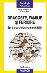 Dragoste, familie si fericire. Spre o sociologie a seninatatii - Petru Ilut (ISBN: 9789734651245)