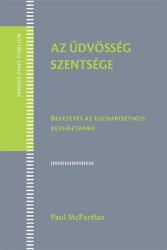 AZ ÜDVÖSSÉG SZENTSÉGE - BEVEZETÉS AZ EUCHARISZTIKUS EGYHÁZTANBA (2015)