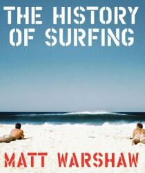 History of Surfing - Matt Warshaw (ISBN: 9780811856003)