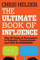 The Ultimate Book of Influence: 10 Tools of Persuasion to Connect Communicate and Win in Business (2013)