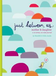 Just Between Us: Mother & Daughter: A No-Stress, No-Rules Journal (ISBN: 9780811868952)