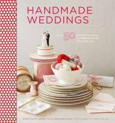 Handmade Weddings - Eunice Moyle, Sabrina Moyle, Shana Faust (ISBN: 9780811874502)