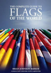 Complete Guide to Flags of the World, 3rd Edition - Brian Johnson Barker, Clive Carpenter (2015)