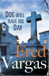 Dog Will Have His Day - Fred Vargas (2015)
