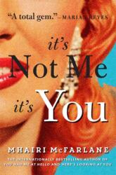 It's Not Me, It's You - Mhairi McFarlane (2015)
