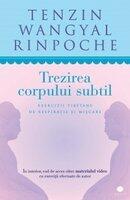 Wangyal Tenzin Rinpoche-Trezirea corpului subtil. Exercitii tibetane de respiratie si miscare (ISBN: 9786065885912)