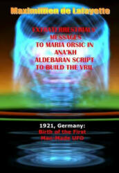 Extraterrestrials Messages to Maria Orsic in Ana'kh Aldebaran Script to Build the Vril - Maximillien De Lafayette (2014)