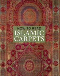 How to Read Islamic Carpets - Walter B Denny (2015)