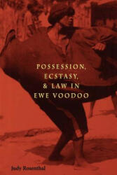 Possession, Ecstasy and Law in Ewe Voodoo - Judy Rosenthal (ISBN: 9780813918051)