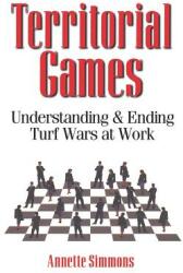 Territorial Games: Understanding and Ending Turf Wars at Work (ISBN: 9780814474105)