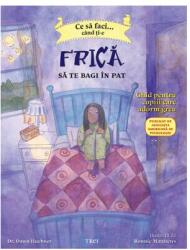 Ce sa faci. . . cand ti-e frica sa te bagi in pat. Ghid pentru copiii care adorm greu - Dr. Dawn Huebner (ISBN: 9786067191875)