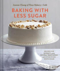 Baking with Less Sugar - Joanne Chang (2015)