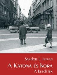 Sándor L. István: A Katona és kora - A kezdetek könyv (ISBN: 9789631203547)