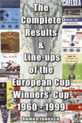 Complete Results and Line-ups of the European Cup-winners' Cup 1960-1999 - Romeo Ionescu (2004)