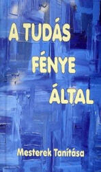 A tudás fénye által - Mesterek tanítása (2015)