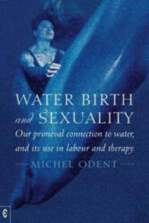 Water, Birth and Sexuality - Michel Odent (2014)