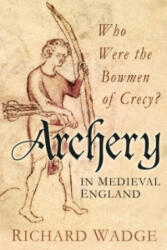 Archery in Medieval England - Richard Wadge (2012)