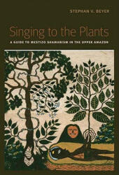Singing to the Plants - Stephan V. Beyer (ISBN: 9780826347305)